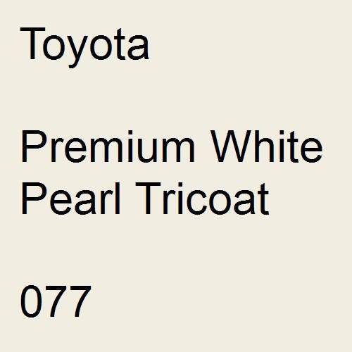 Toyota, Premium White Pearl Tricoat, 077.